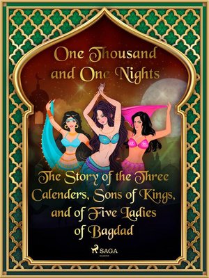 cover image of The Story of the Three Calenders, Sons of Kings, and of Five Ladies of Bagdad